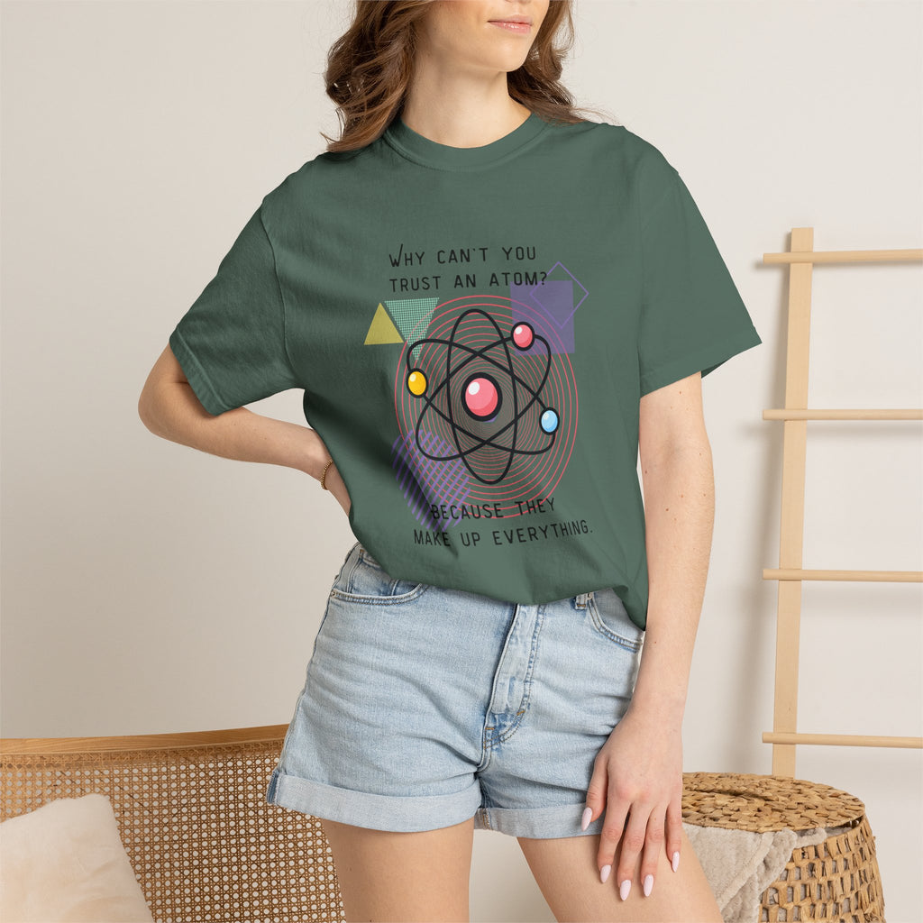 Science Pun T-Shirt — “Why Can’t You Trust an Atom? Because They Make Up Everything” Graphic  Dad Joke Tee