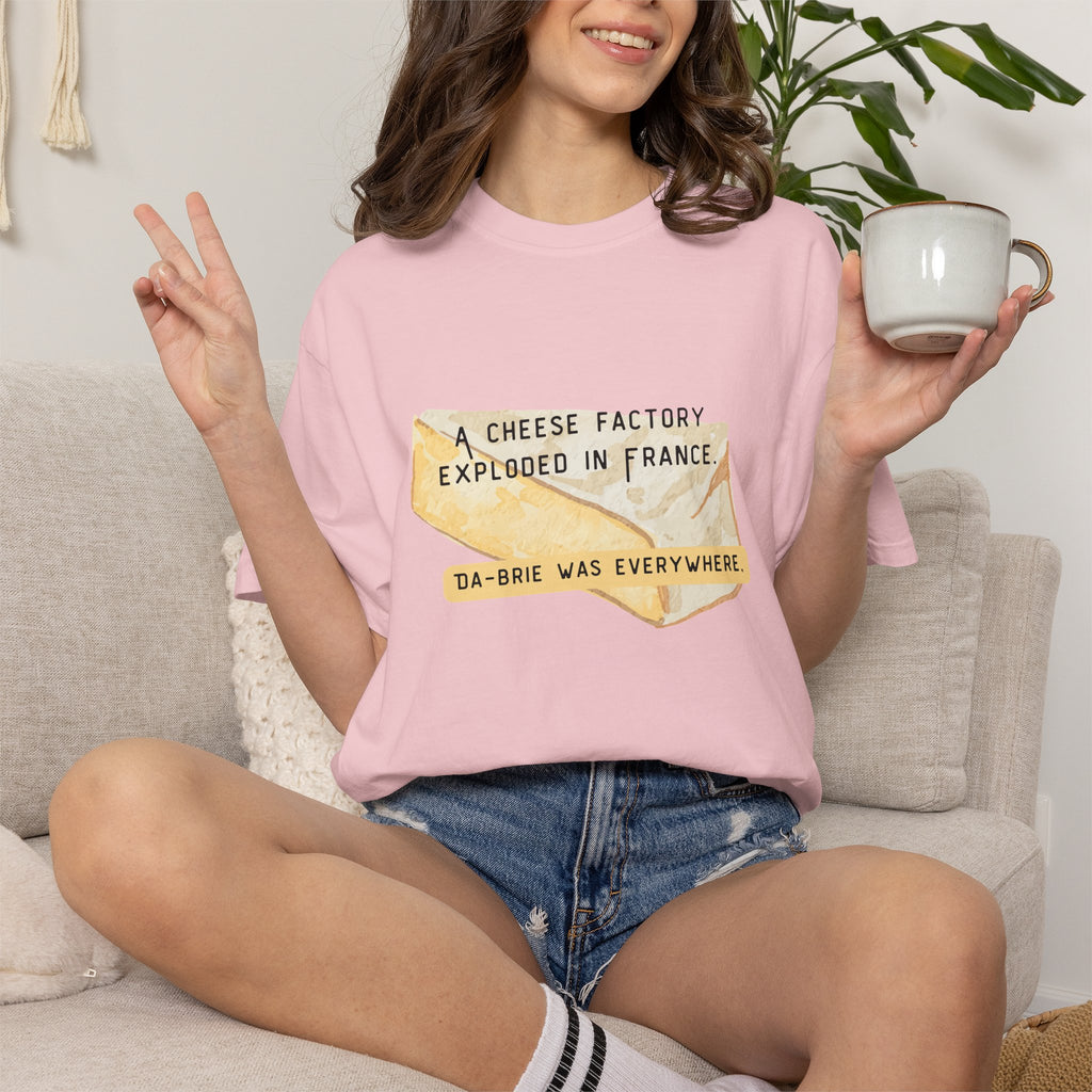 Funny Cheese Pun T-Shirt — "A Cheese Factory Exploded in France, Da-brie Was Everywhere" - Dad Joke Tee