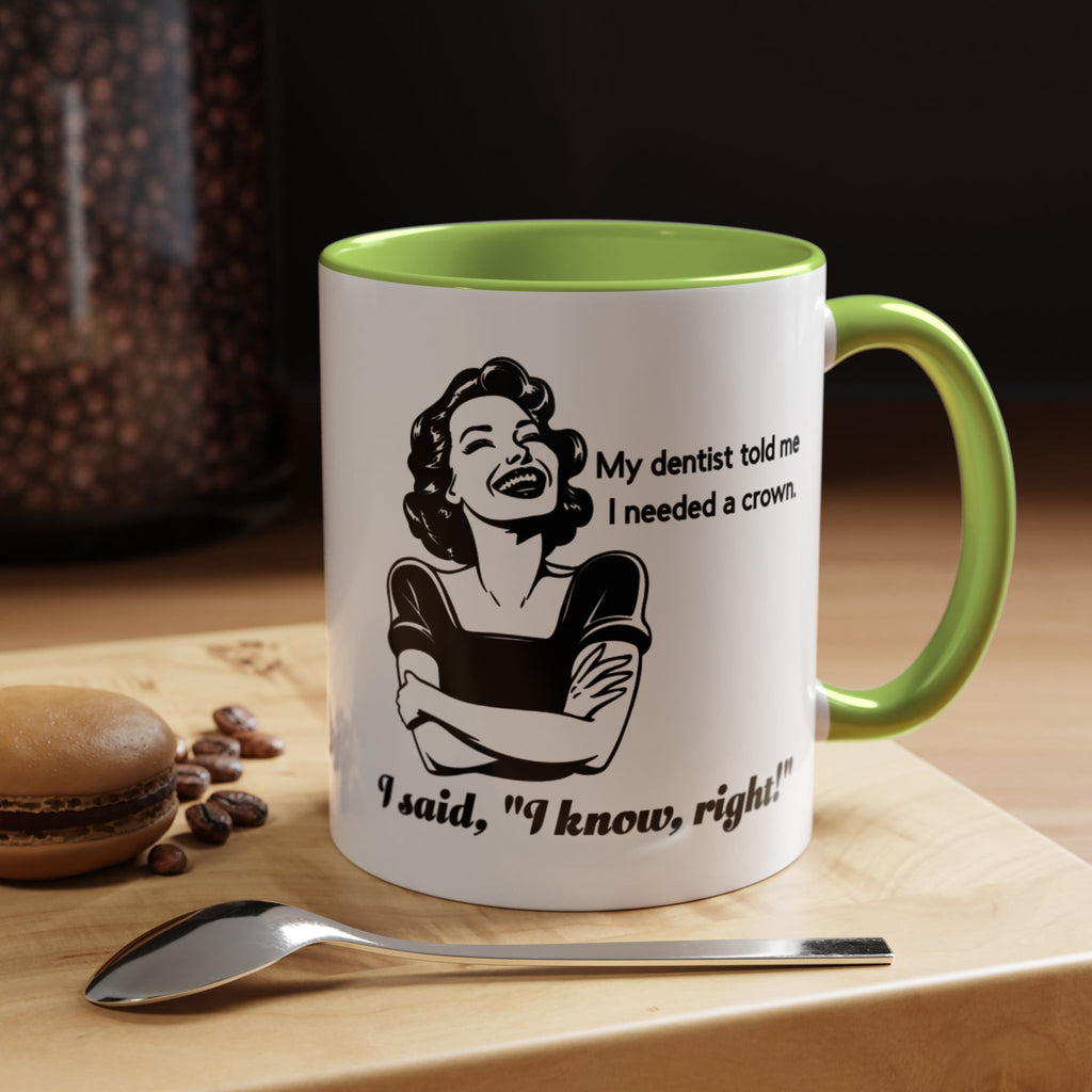 Coffee Mug — "My Dentist Told Me I Needed a Crown" Funny Vintage Retro Dental Humor Mug