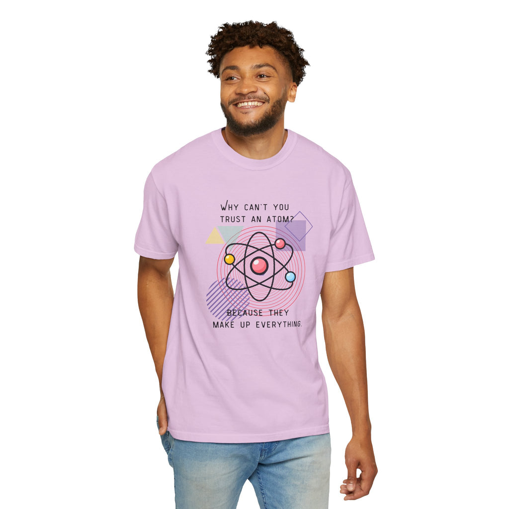 Science Pun T-Shirt — “Why Can’t You Trust an Atom? Because They Make Up Everything” Graphic  Dad Joke Tee