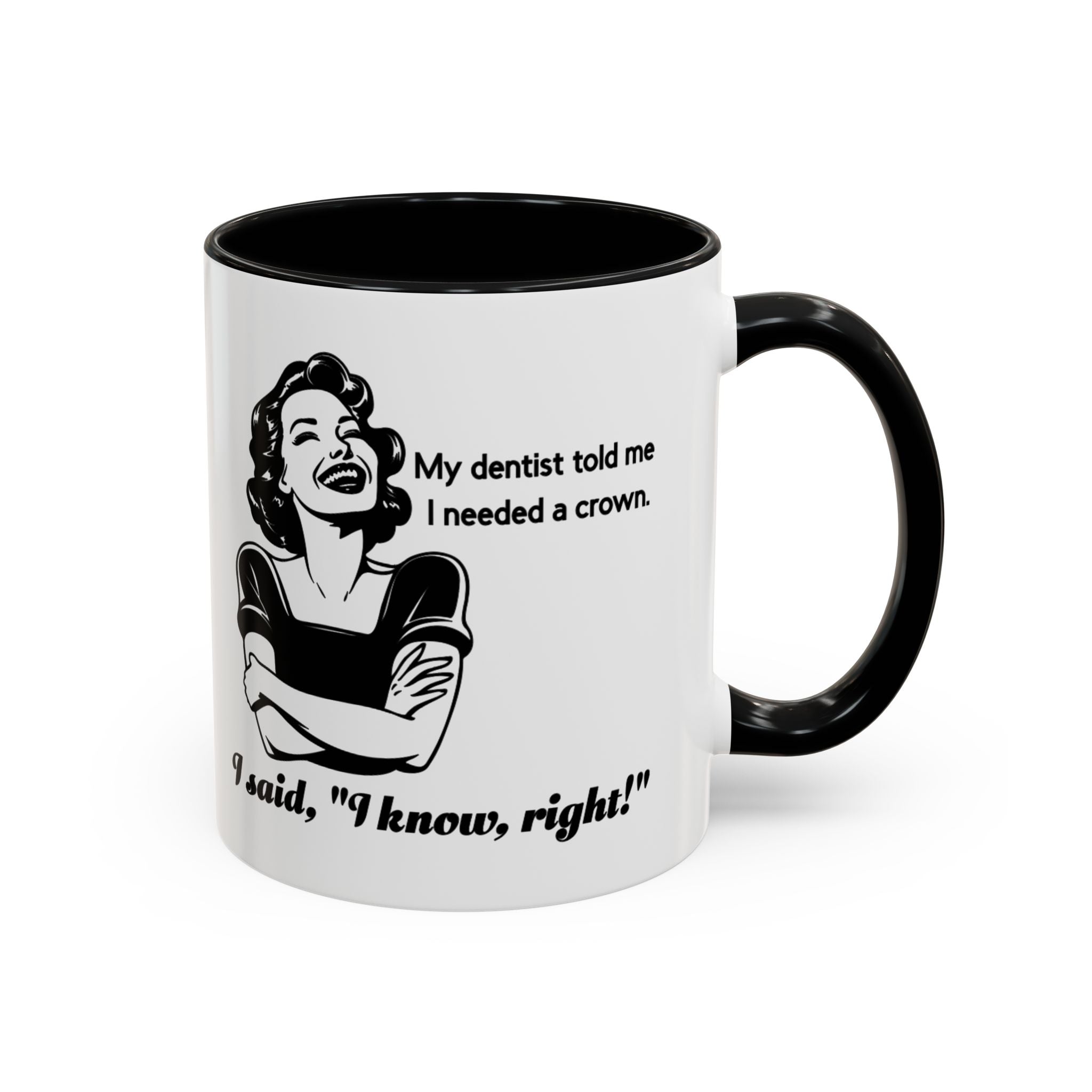 Coffee Mug — "My Dentist Told Me I Needed a Crown" Funny Vintage Retro Dental Humor Mug