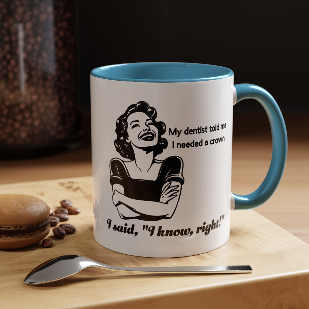Coffee Mug — "My Dentist Told Me I Needed a Crown" Funny Vintage Retro Dental Humor Mug