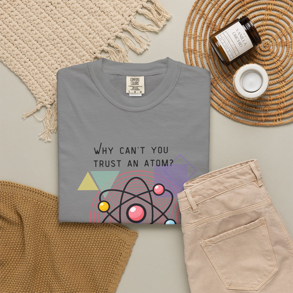 Science Pun T-Shirt — “Why Can’t You Trust an Atom? Because They Make Up Everything” Graphic  Dad Joke Tee