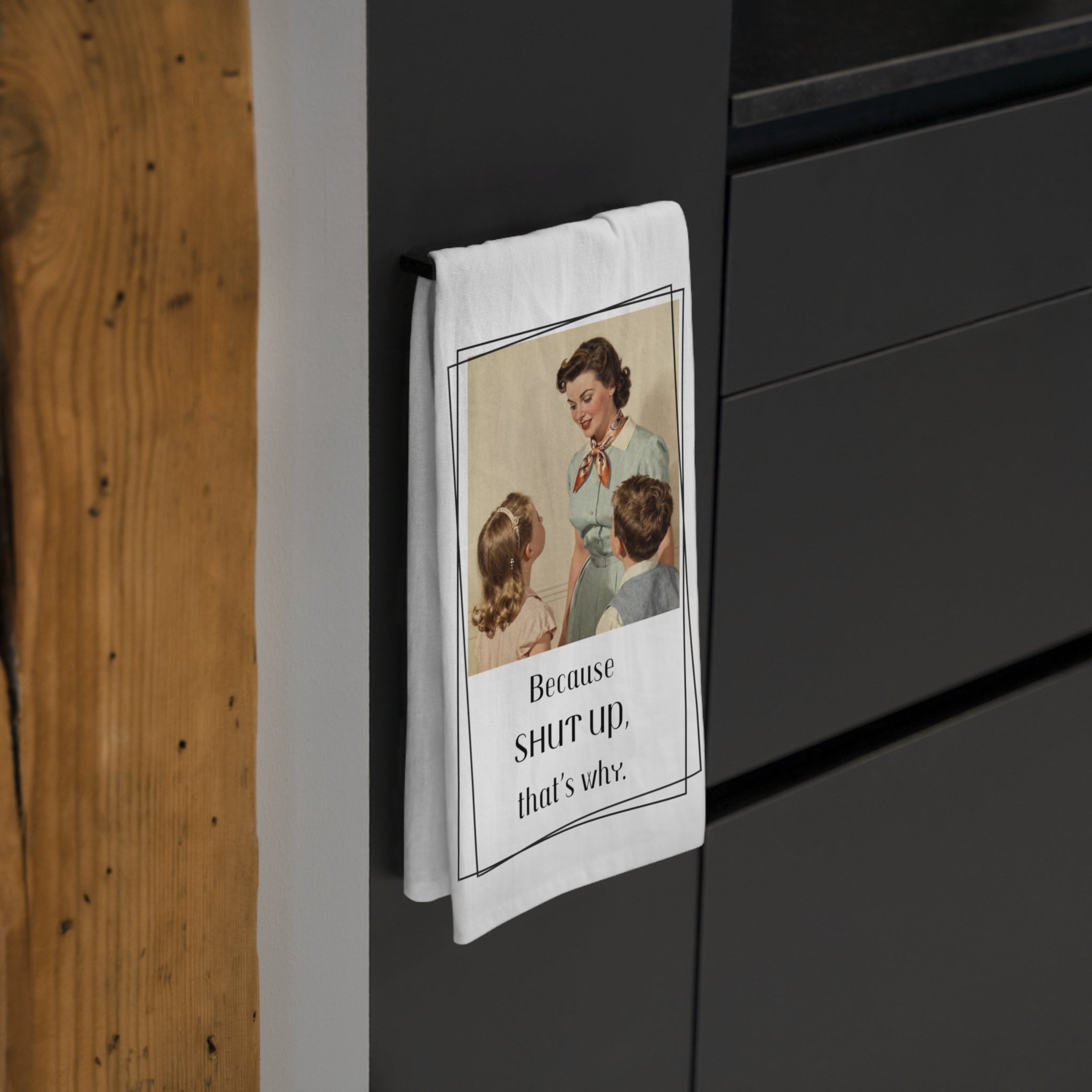 Retro 'Because Shut Up, That's Why' Tea Towel