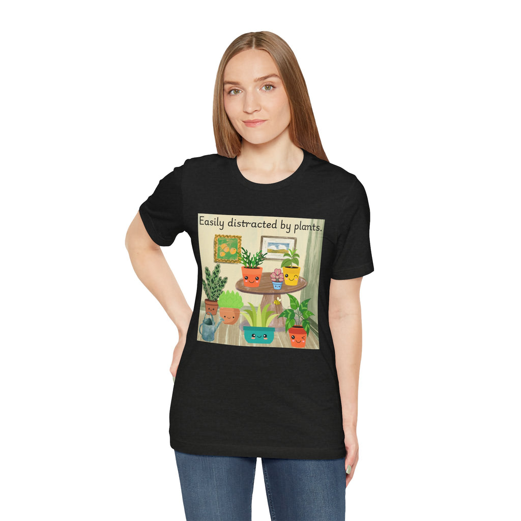 Easily Distracted by Plants T-Shirt — Cute Plant Lover Tee