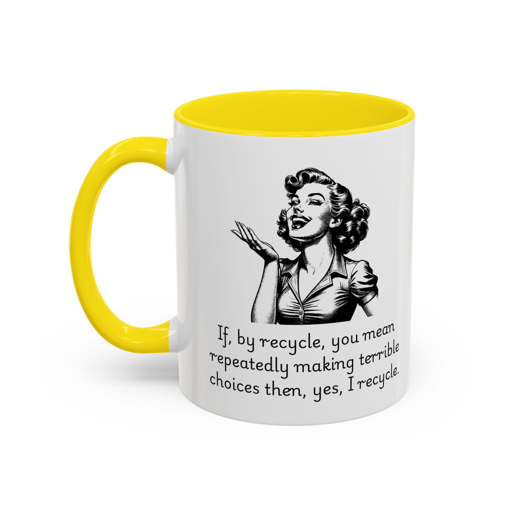 Accent Coffee Mug — Retro Woman "If, by recycle, you mean repeatedly making terrible choices then, yes, I recycle."