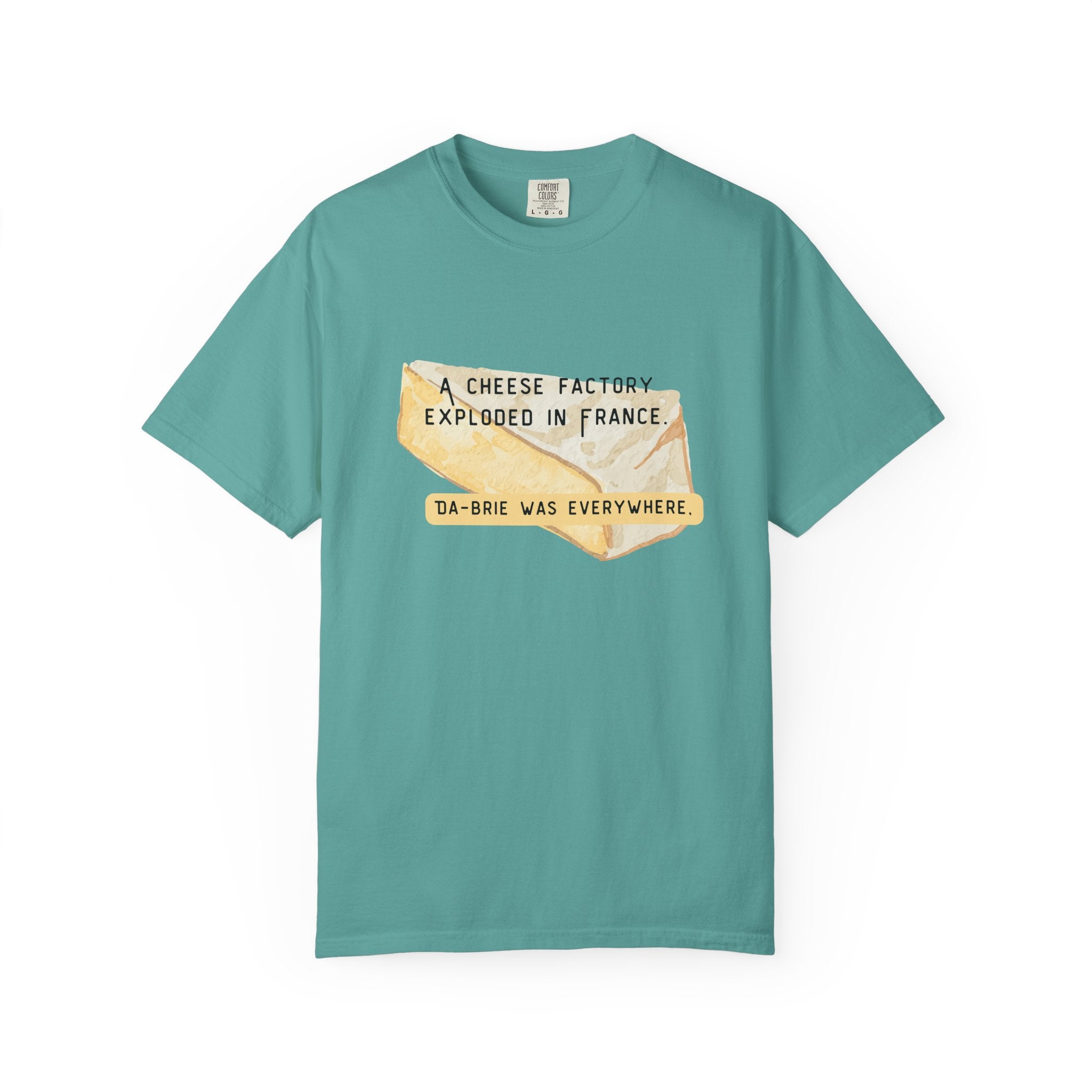 Funny Cheese Pun T-Shirt — "A Cheese Factory Exploded in France, Da-brie Was Everywhere" - Dad Joke Tee