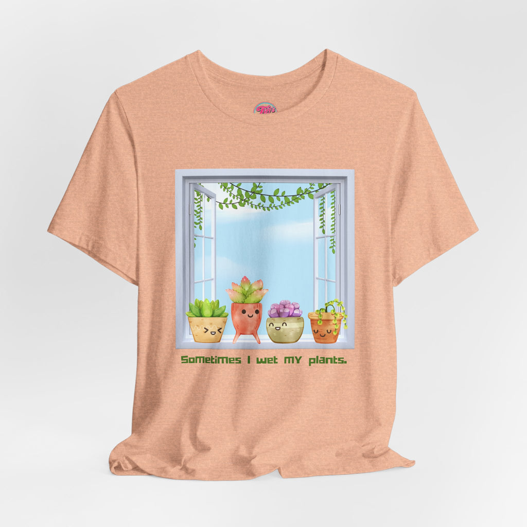 Plant Lover Tee — "Sometimes I Wet My Plants" Cute Succulent Graphic T-Shirt