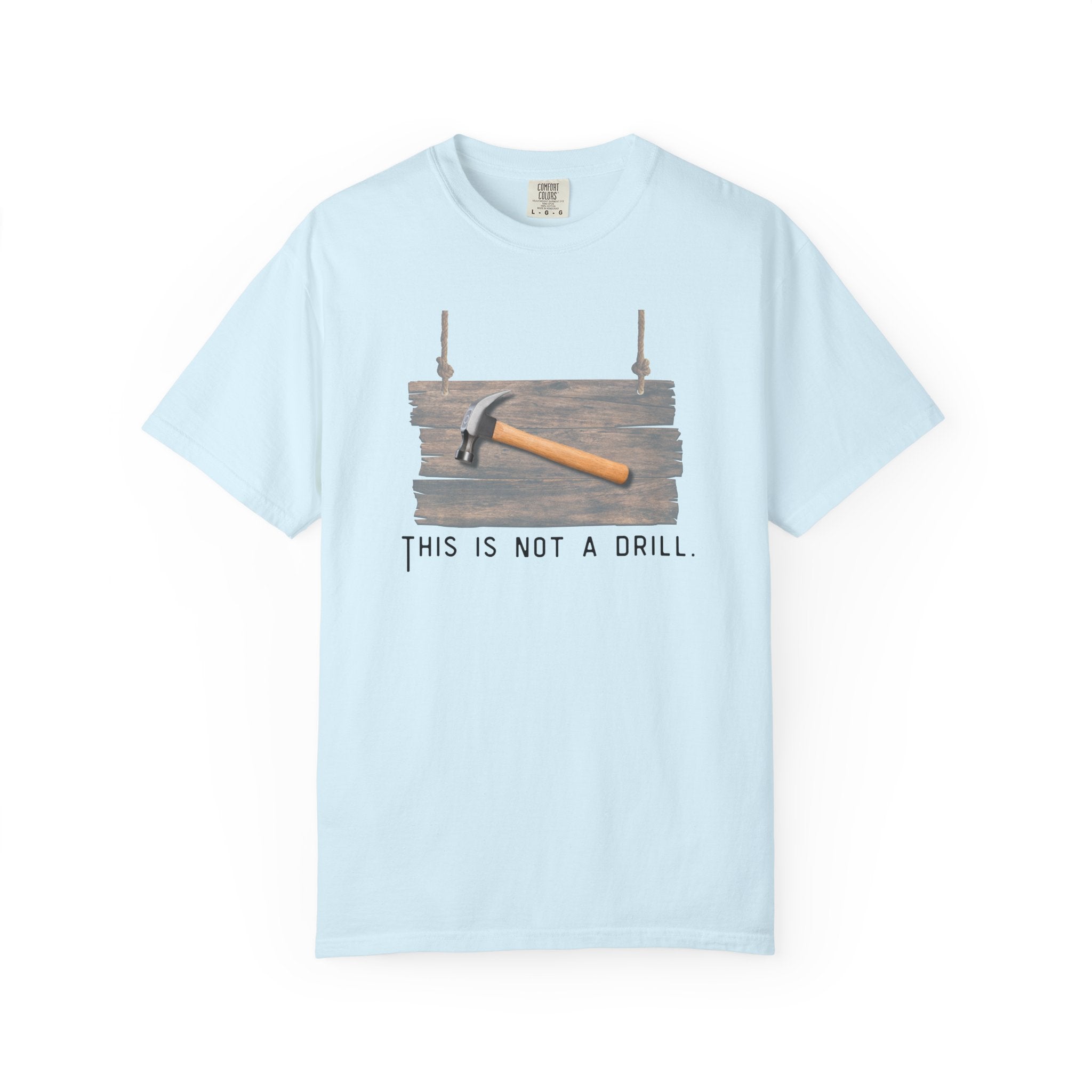 Funny Hammer Graphic T-Shirt - "This Is Not A Drill" Funny Shirt
