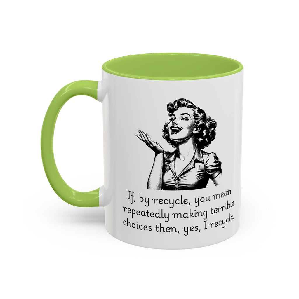 Accent Coffee Mug — Retro Woman "If, by recycle, you mean repeatedly making terrible choices then, yes, I recycle."