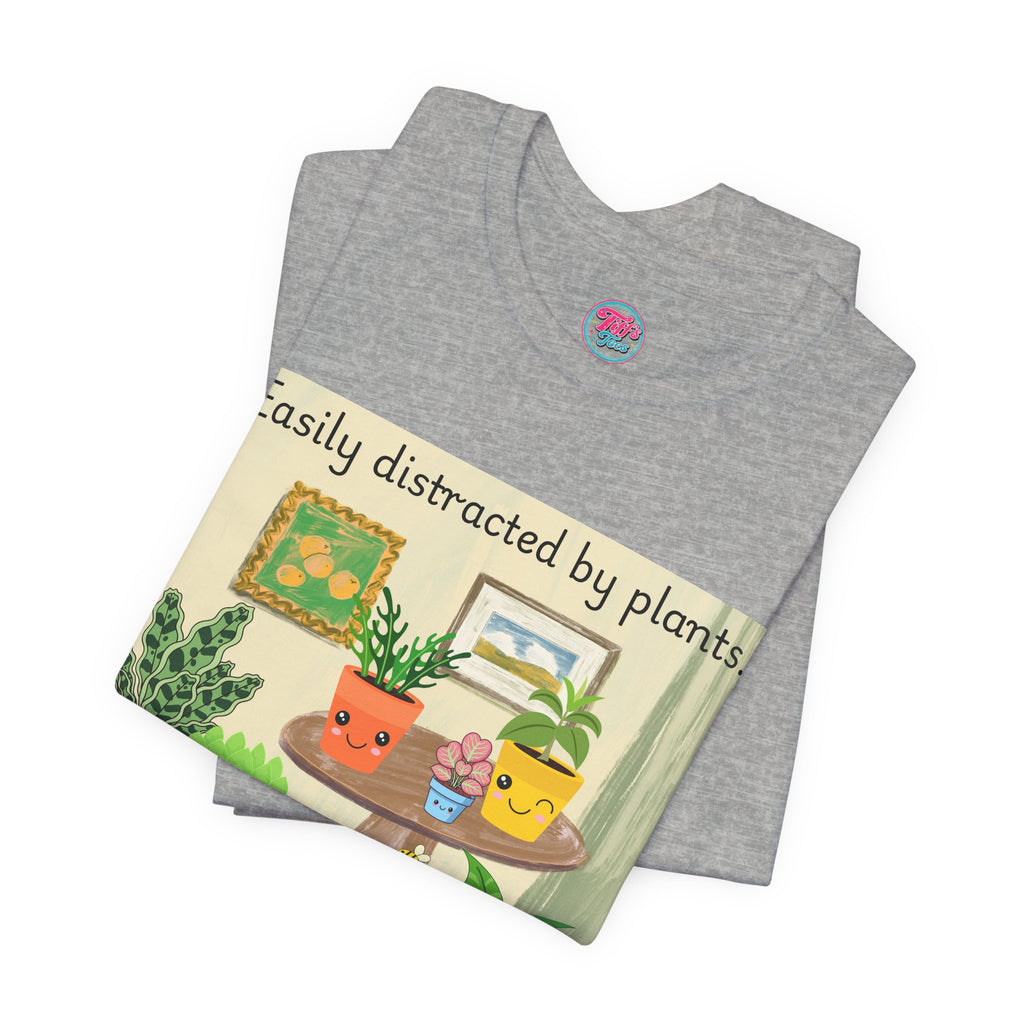 Easily Distracted by Plants T-Shirt — Cute Plant Lover Tee