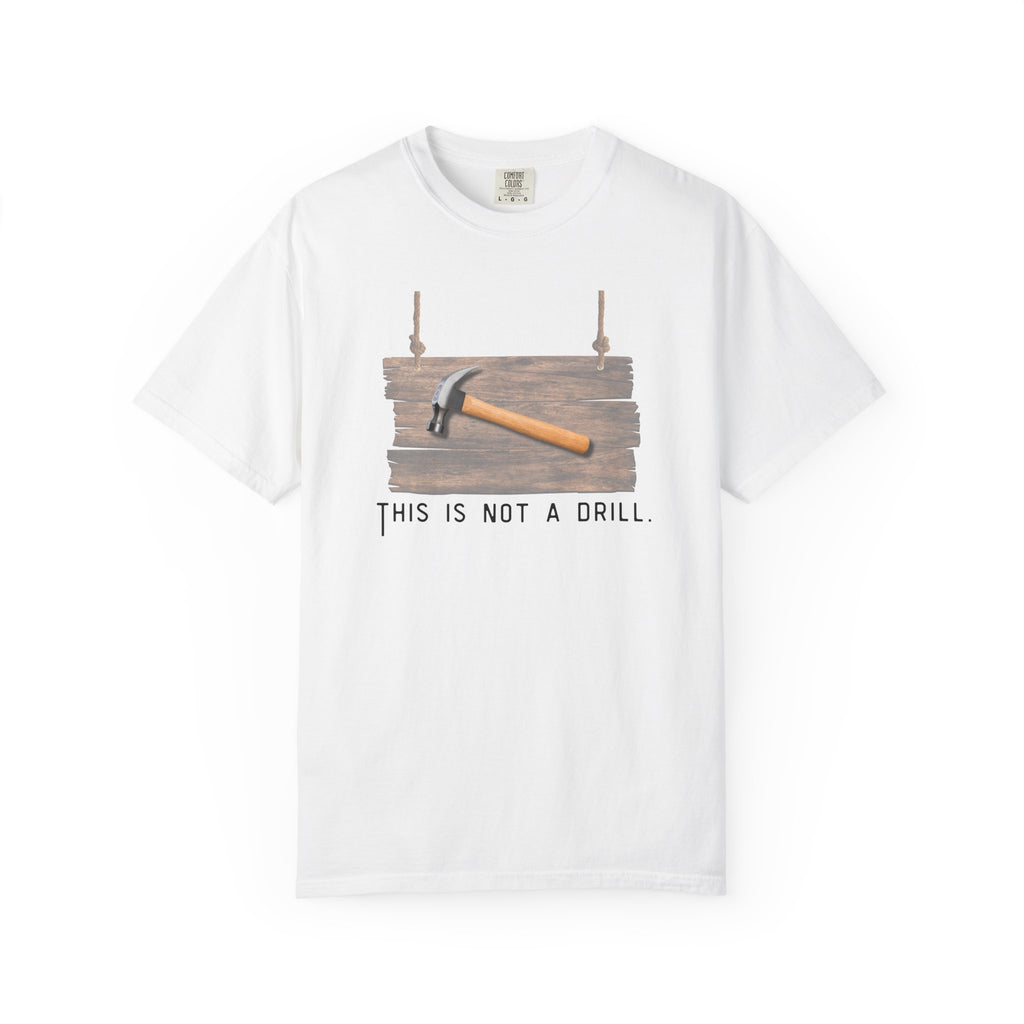 Funny Hammer Graphic T-Shirt - "This Is Not A Drill" Funny Shirt