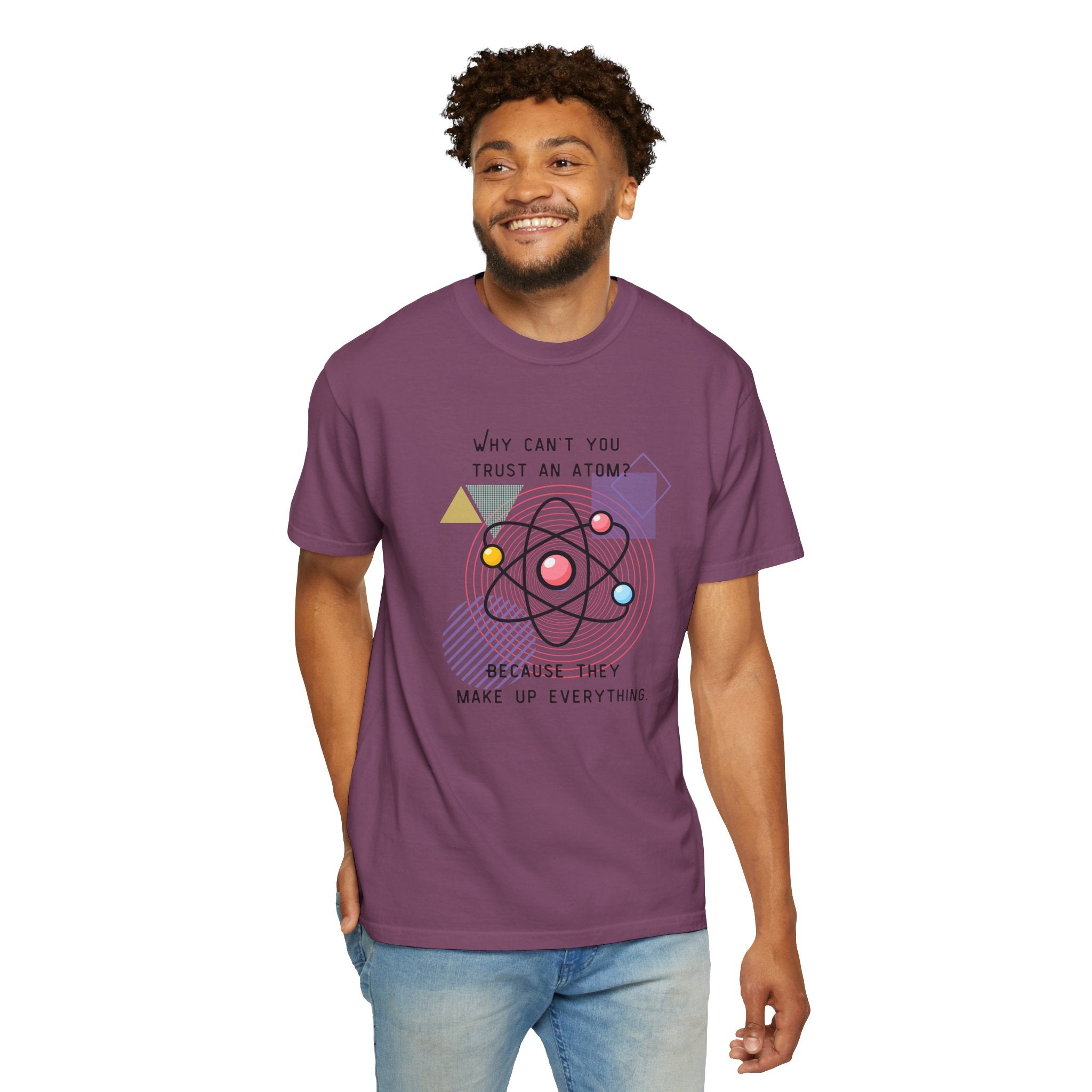 Science Pun T-Shirt — “Why Can’t You Trust an Atom? Because They Make Up Everything” Graphic  Dad Joke Tee
