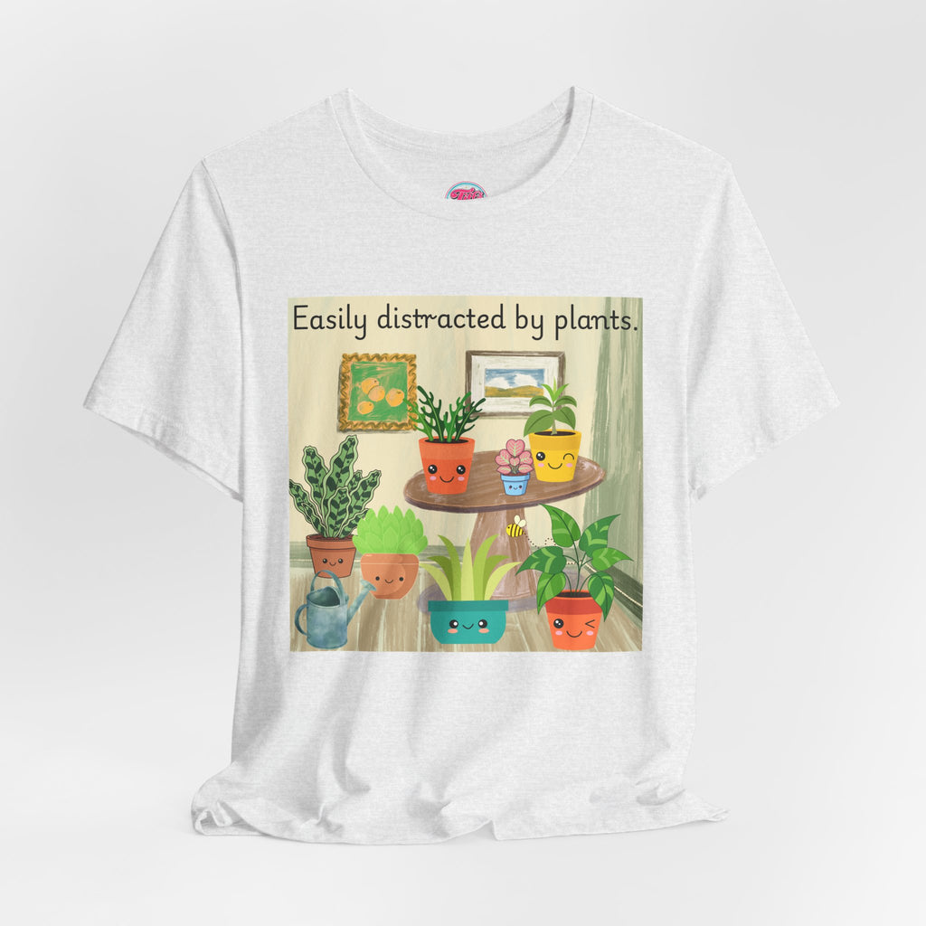 Easily Distracted by Plants T-Shirt — Cute Plant Lover Tee
