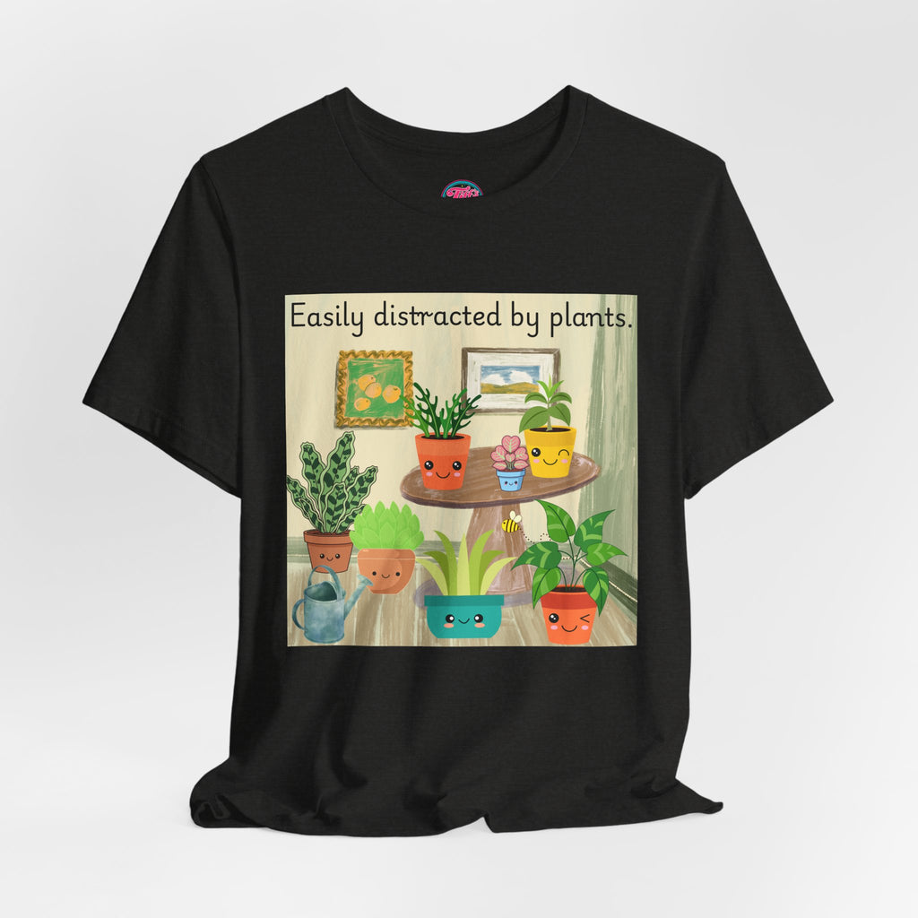 Easily Distracted by Plants T-Shirt — Cute Plant Lover Tee
