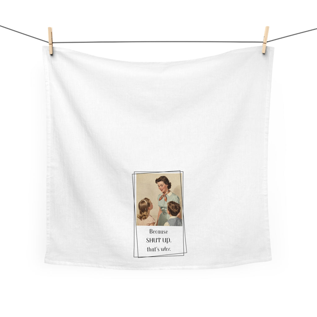 Retro 'Because Shut Up, That's Why' Tea Towel