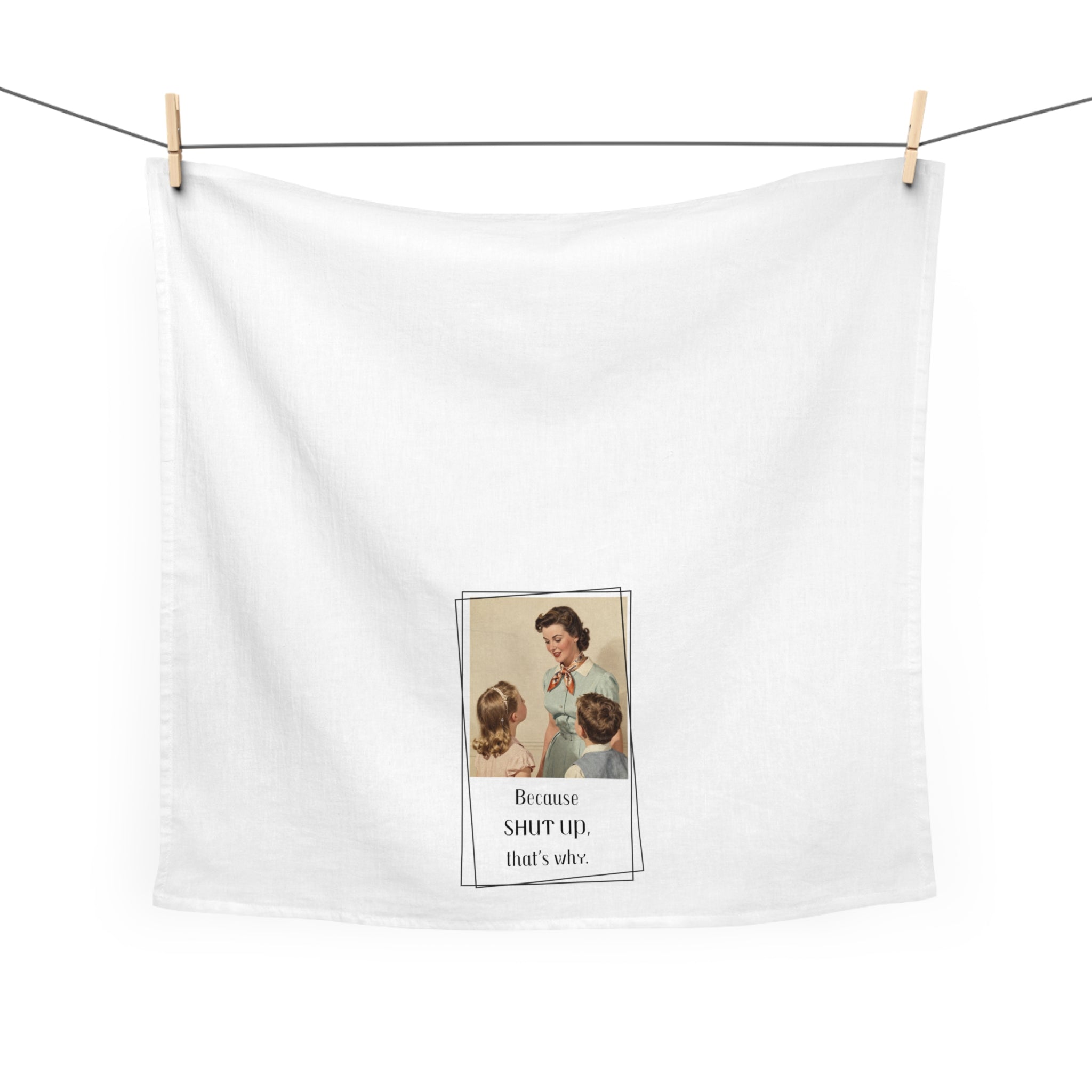 Retro 'Because Shut Up, That's Why' Tea Towel