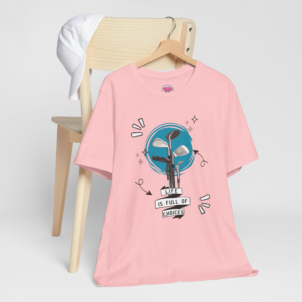 Life Is Full Of Choices Golf Tee – Fun Golf Graphic T-Shirt