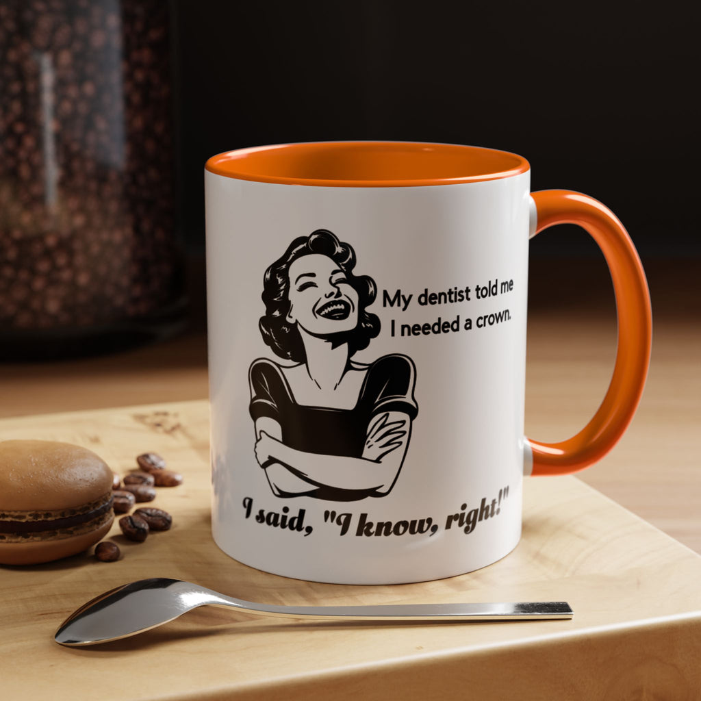Coffee Mug — "My Dentist Told Me I Needed a Crown" Funny Vintage Retro Dental Humor Mug
