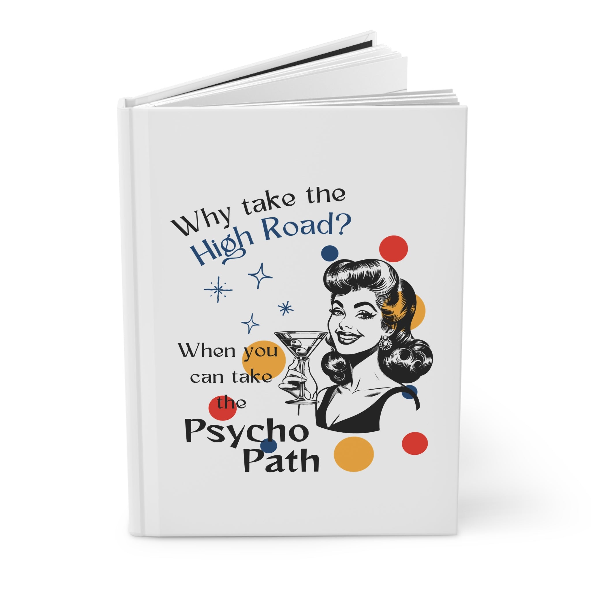 Retro Sarcastic Hardcover Journal — “Why Take the High Road?…Psycho Path”