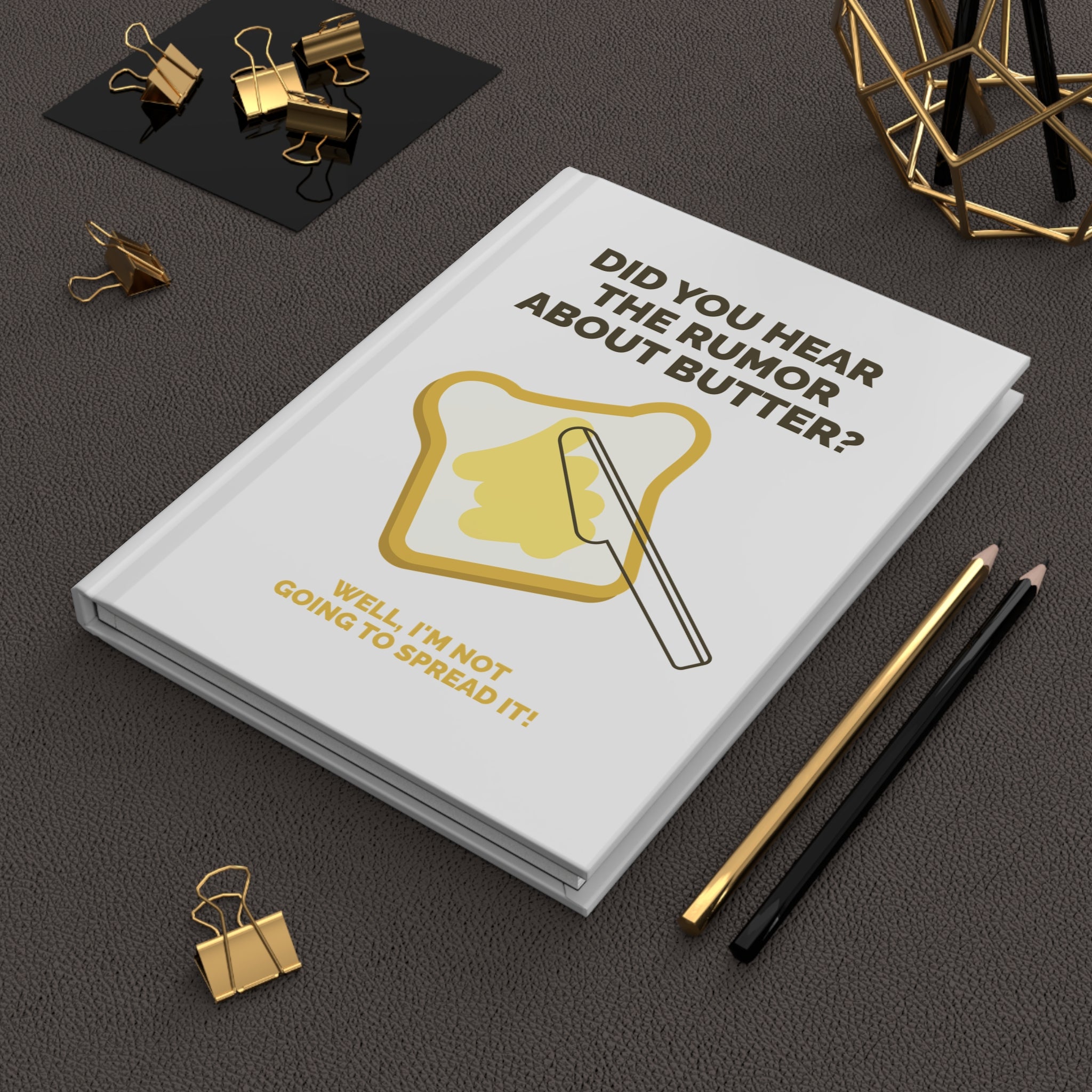 Funny Sarcasm Journal — "Did You Hear the Rumor About Butter?" Hardcover Notebook