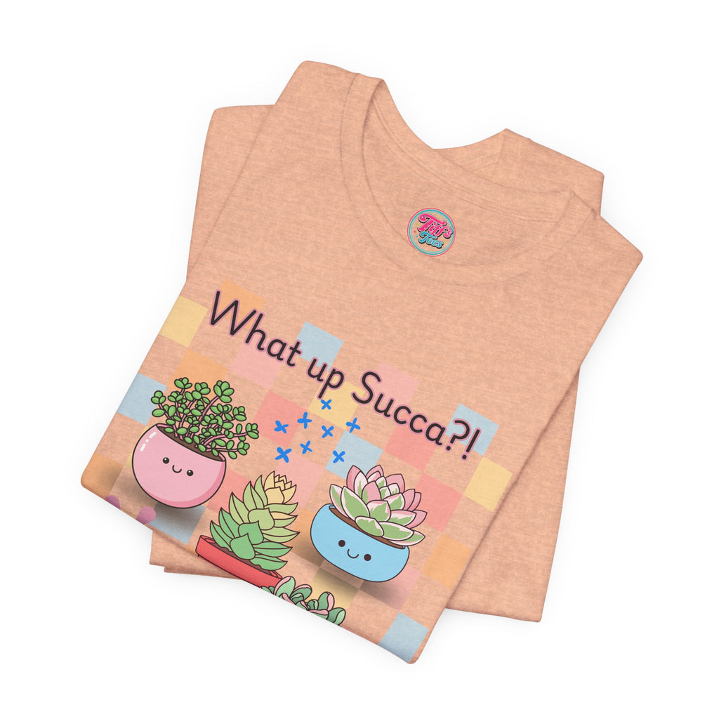 What up SUCCA?! Cute Succulent Graphic Tee — Kawaii Plant Lover Shirt