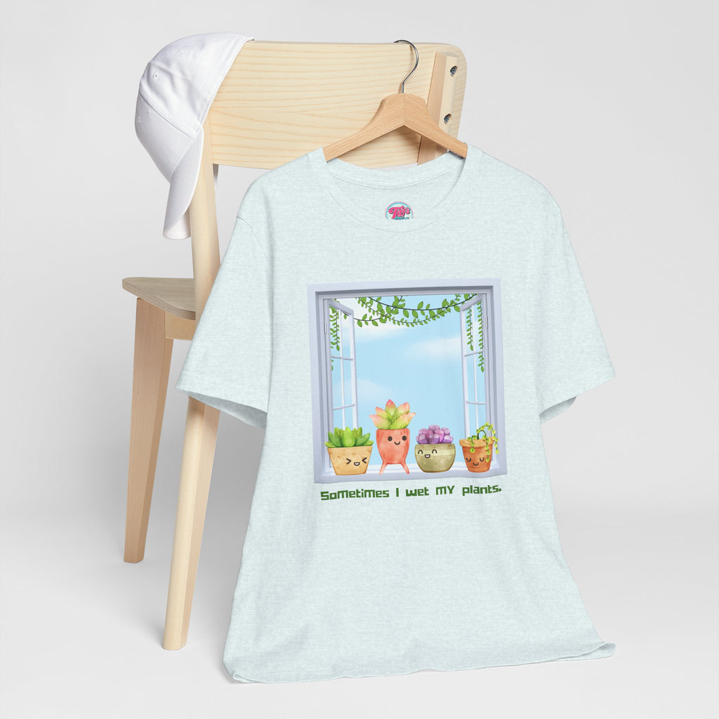 Plant Lover Tee — "Sometimes I Wet My Plants" Cute Succulent Graphic T-Shirt