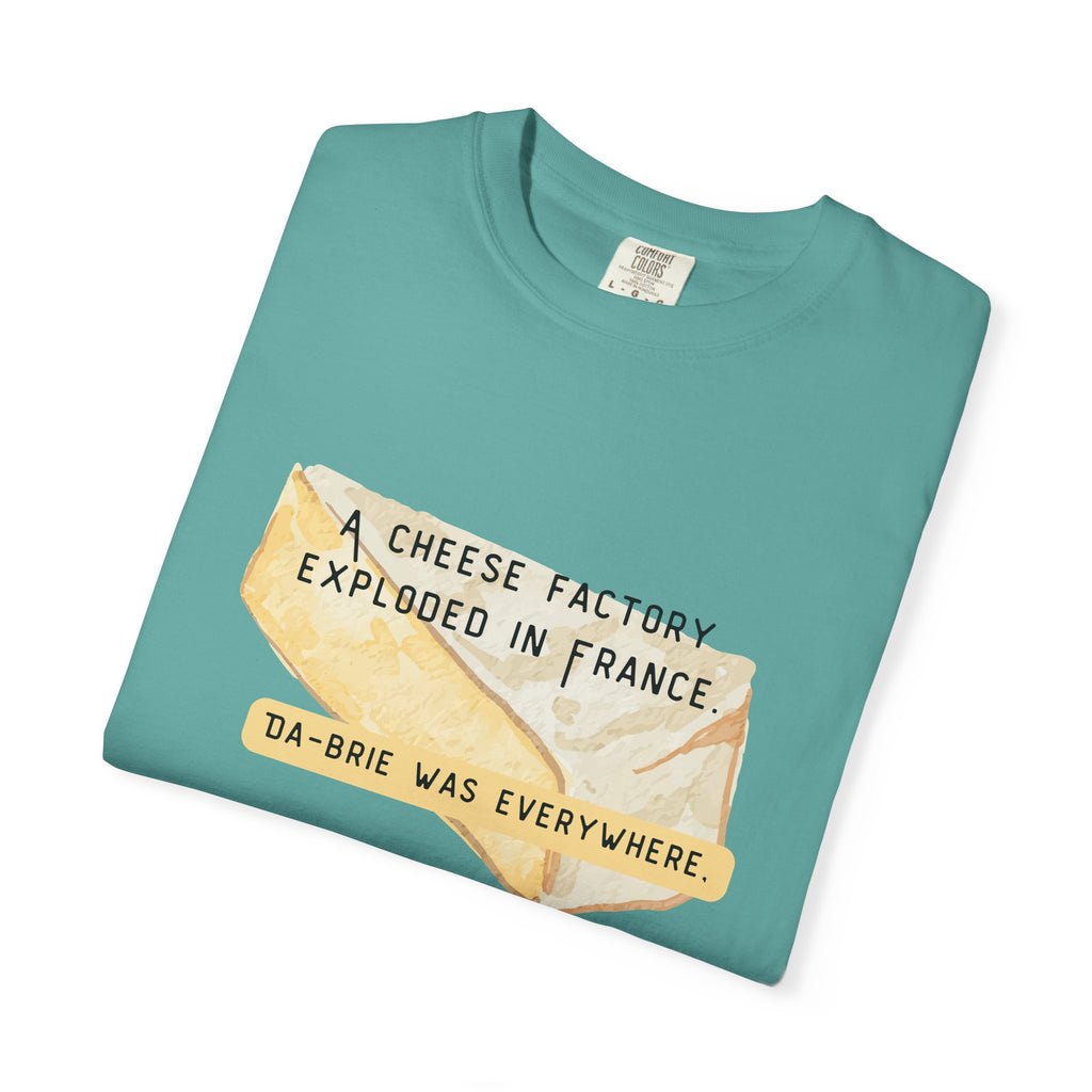 Funny Cheese Pun T-Shirt — "A Cheese Factory Exploded in France, Da-brie Was Everywhere" - Dad Joke Tee