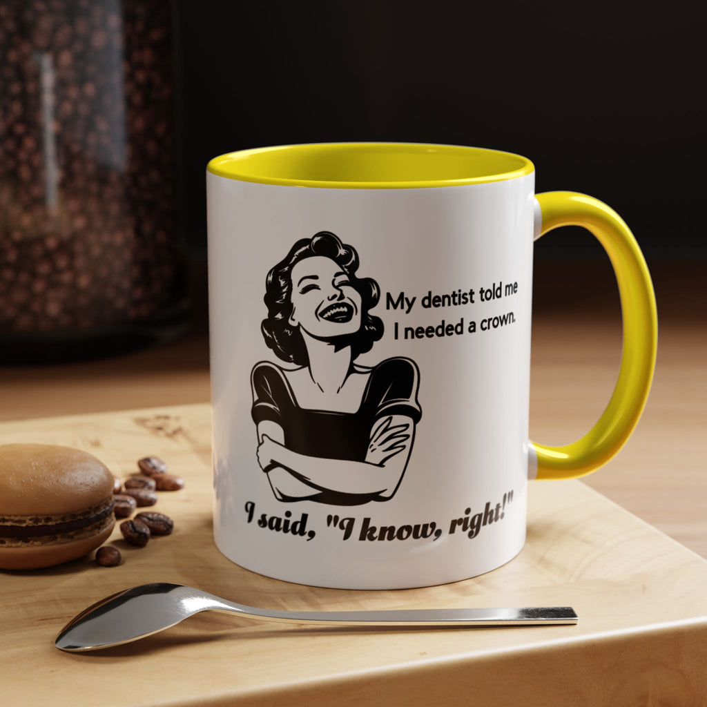 Coffee Mug — "My Dentist Told Me I Needed a Crown" Funny Vintage Retro Dental Humor Mug