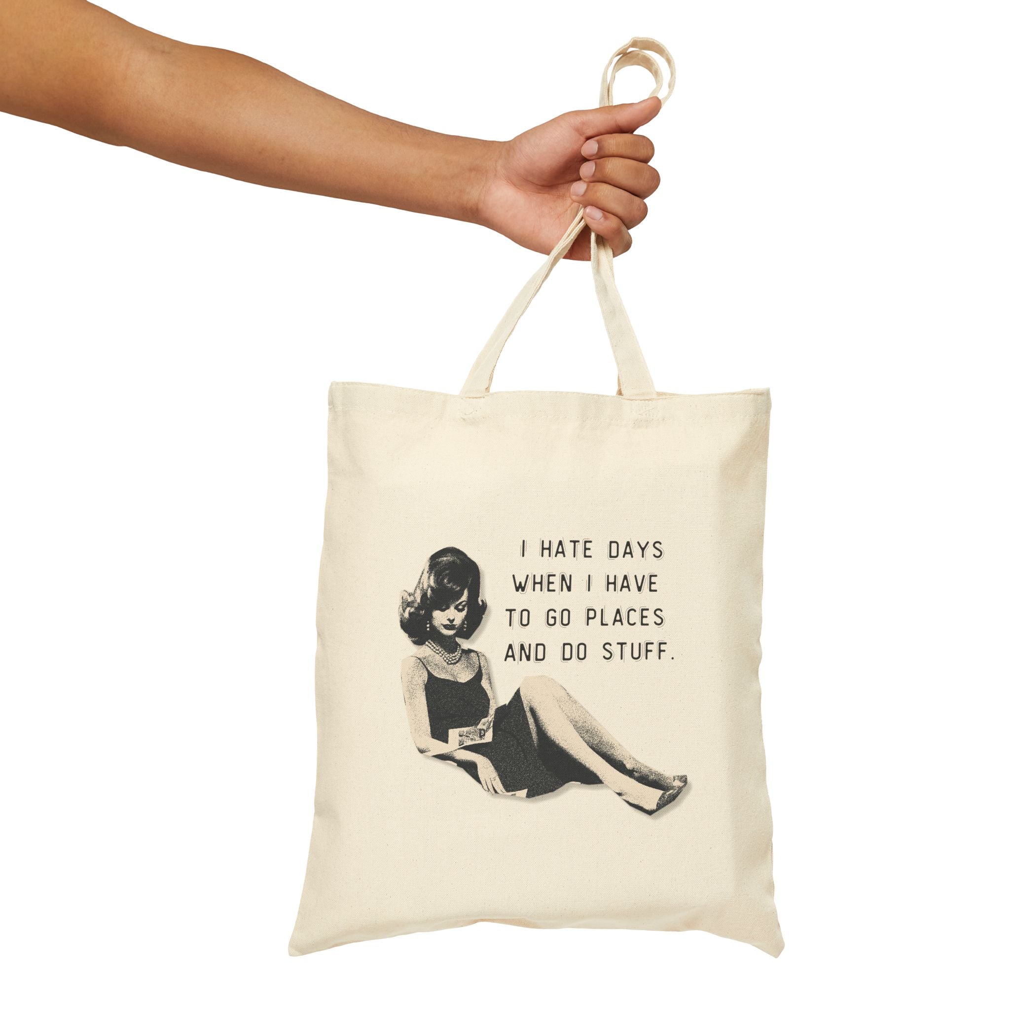 I Hate Days When I Have To Go Places And Do Stuff - Cotton Canvas Tote Bag