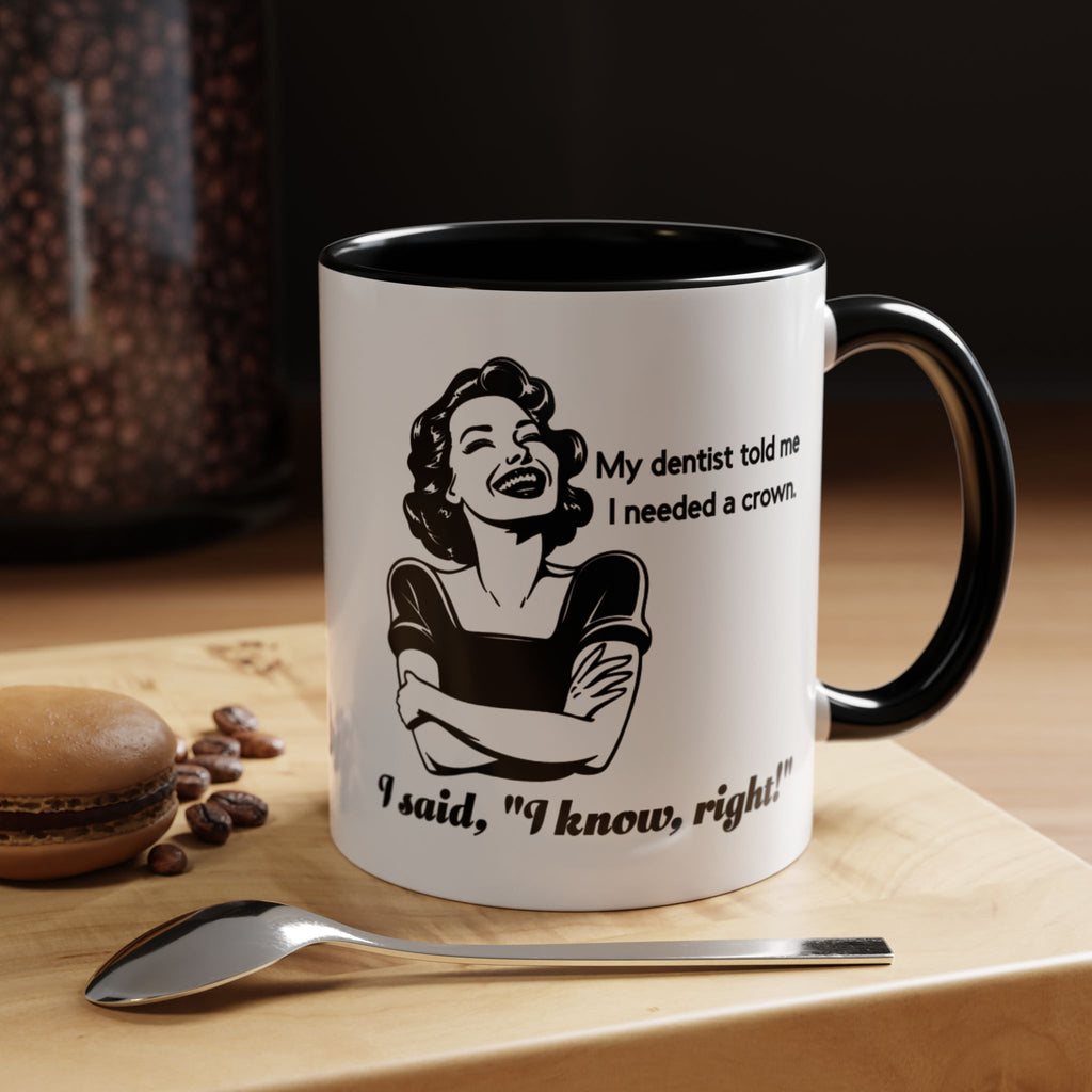 Coffee Mug — "My Dentist Told Me I Needed a Crown" Funny Vintage Retro Dental Humor Mug