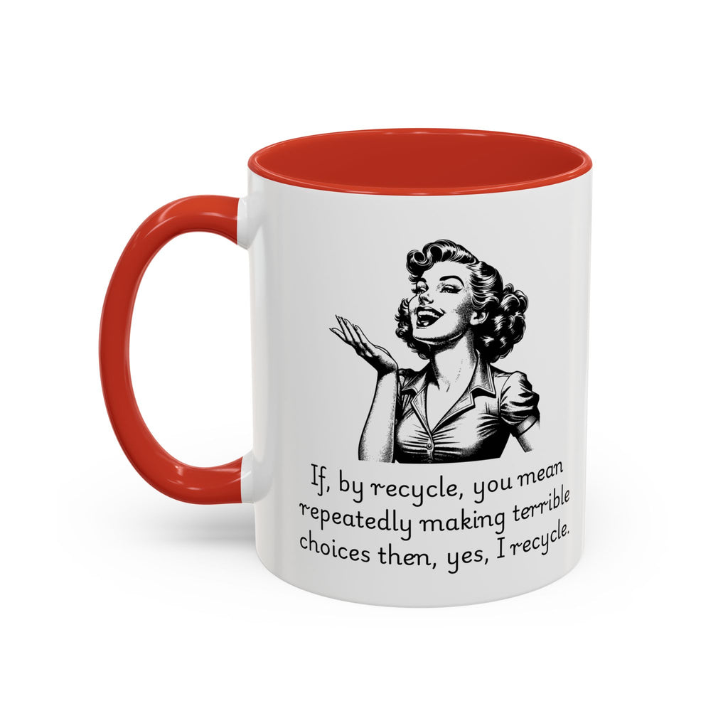 Accent Coffee Mug — Retro Woman "If, by recycle, you mean repeatedly making terrible choices then, yes, I recycle."