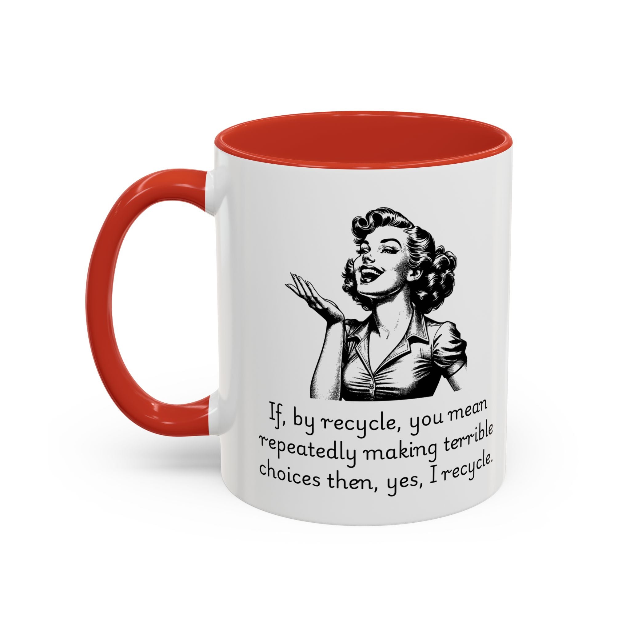 Accent Coffee Mug — Retro Woman "If, by recycle, you mean repeatedly making terrible choices then, yes, I recycle."