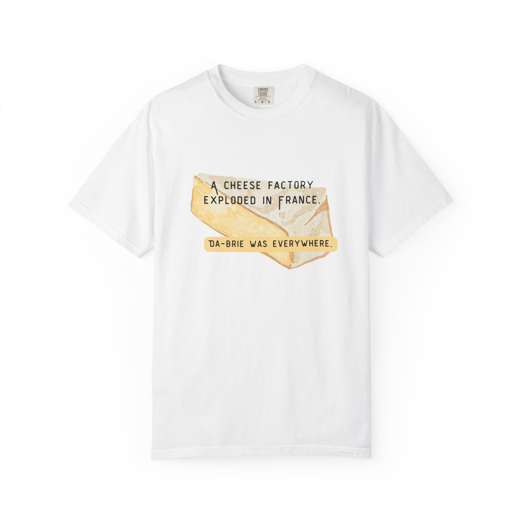 Funny Cheese Pun T-Shirt — "A Cheese Factory Exploded in France, Da-brie Was Everywhere" - Dad Joke Tee
