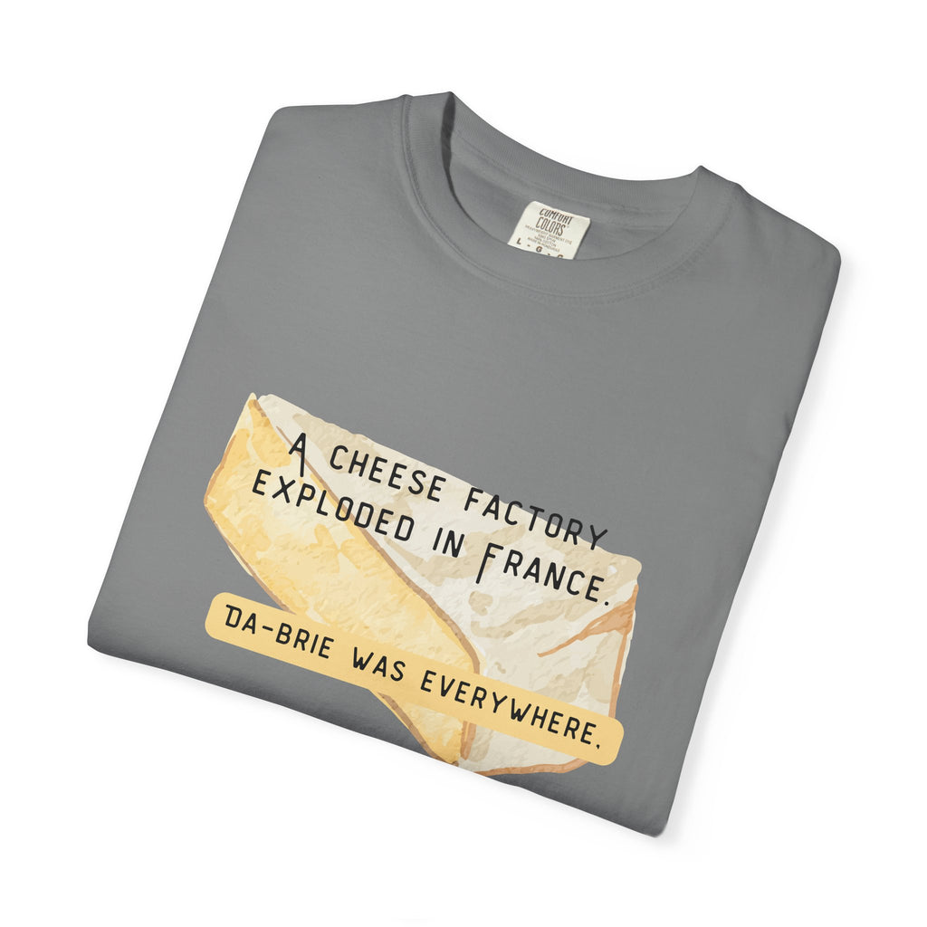 Funny Cheese Pun T-Shirt — "A Cheese Factory Exploded in France, Da-brie Was Everywhere" - Dad Joke Tee