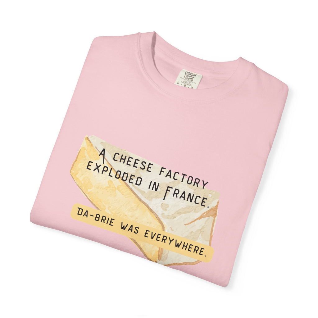 Funny Cheese Pun T-Shirt — "A Cheese Factory Exploded in France, Da-brie Was Everywhere" - Dad Joke Tee