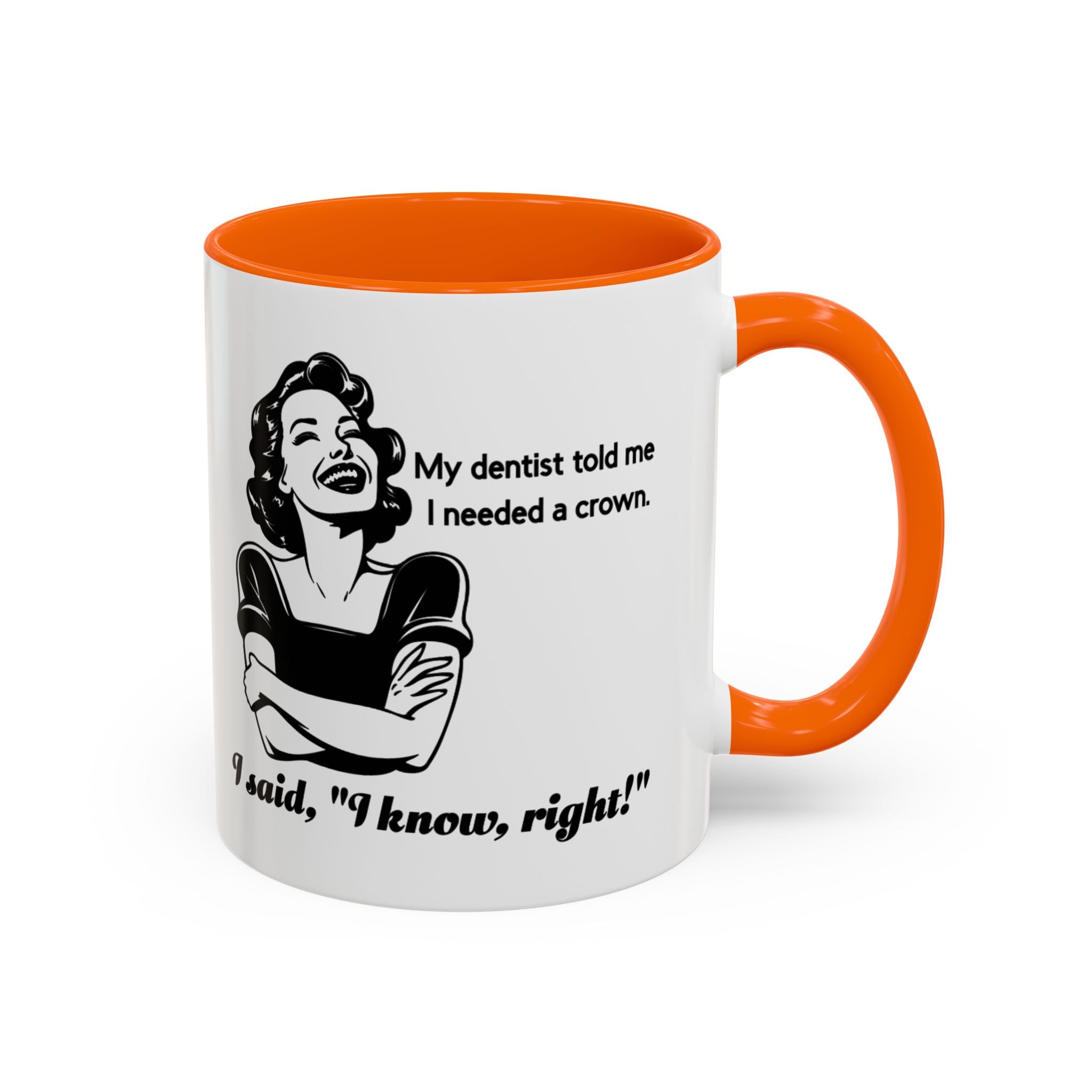 Coffee Mug — "My Dentist Told Me I Needed a Crown" Funny Vintage Retro Dental Humor Mug