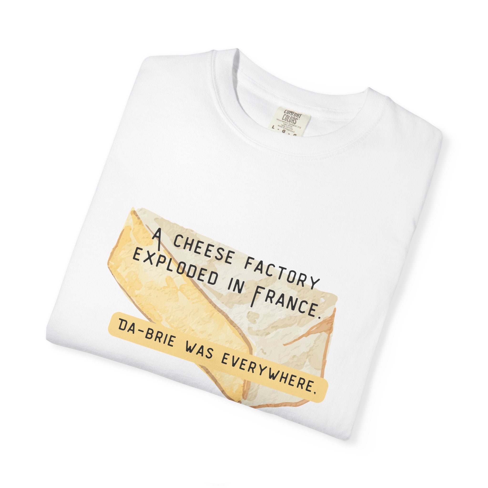 Funny Cheese Pun T-Shirt — "A Cheese Factory Exploded in France, Da-brie Was Everywhere" - Dad Joke Tee