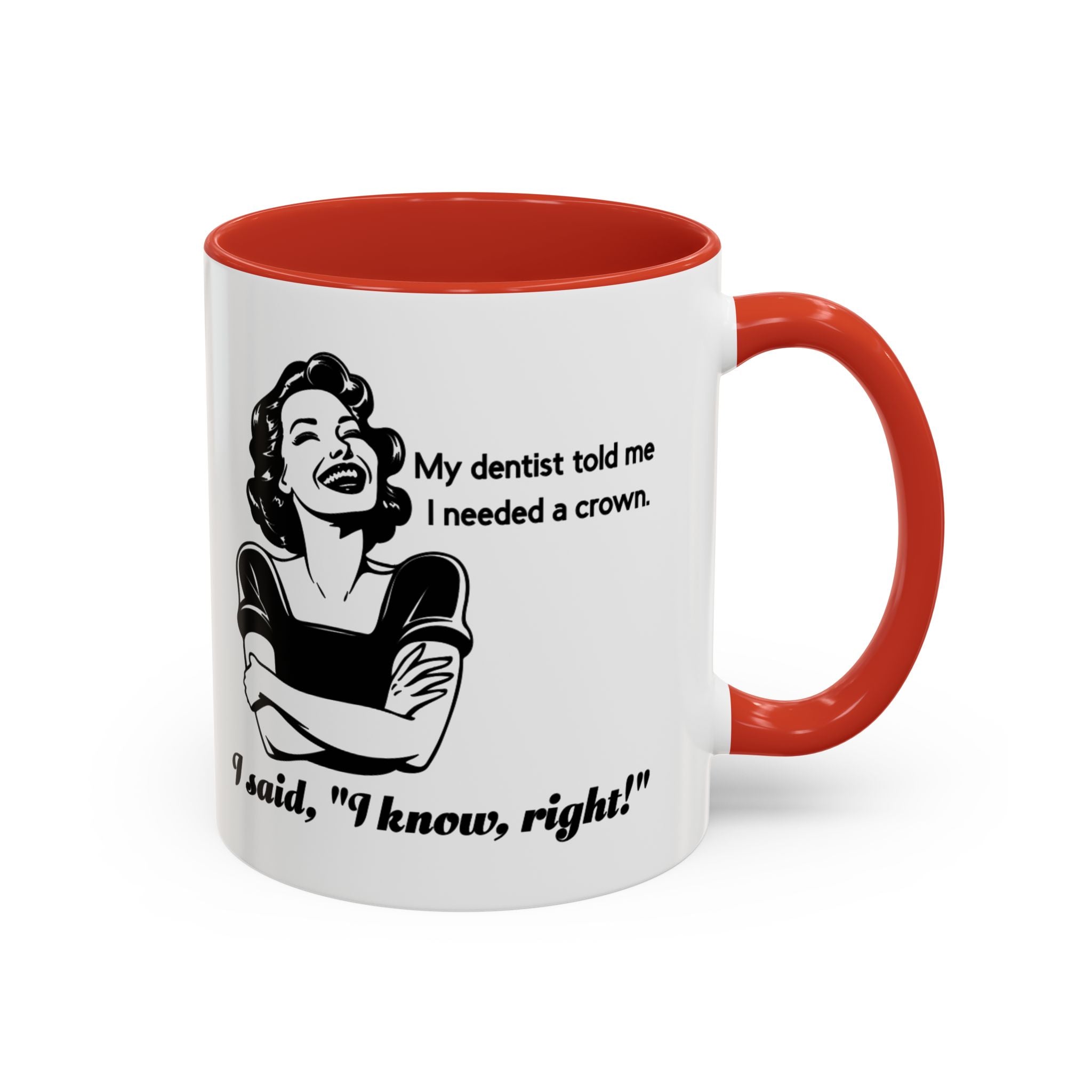 Coffee Mug — "My Dentist Told Me I Needed a Crown" Funny Vintage Retro Dental Humor Mug