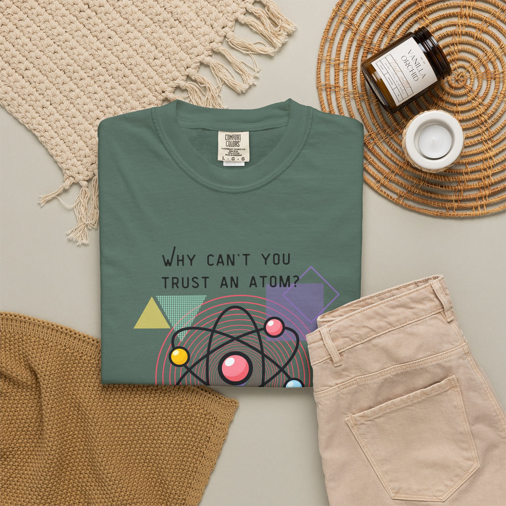 Science Pun T-Shirt — “Why Can’t You Trust an Atom? Because They Make Up Everything” Graphic  Dad Joke Tee