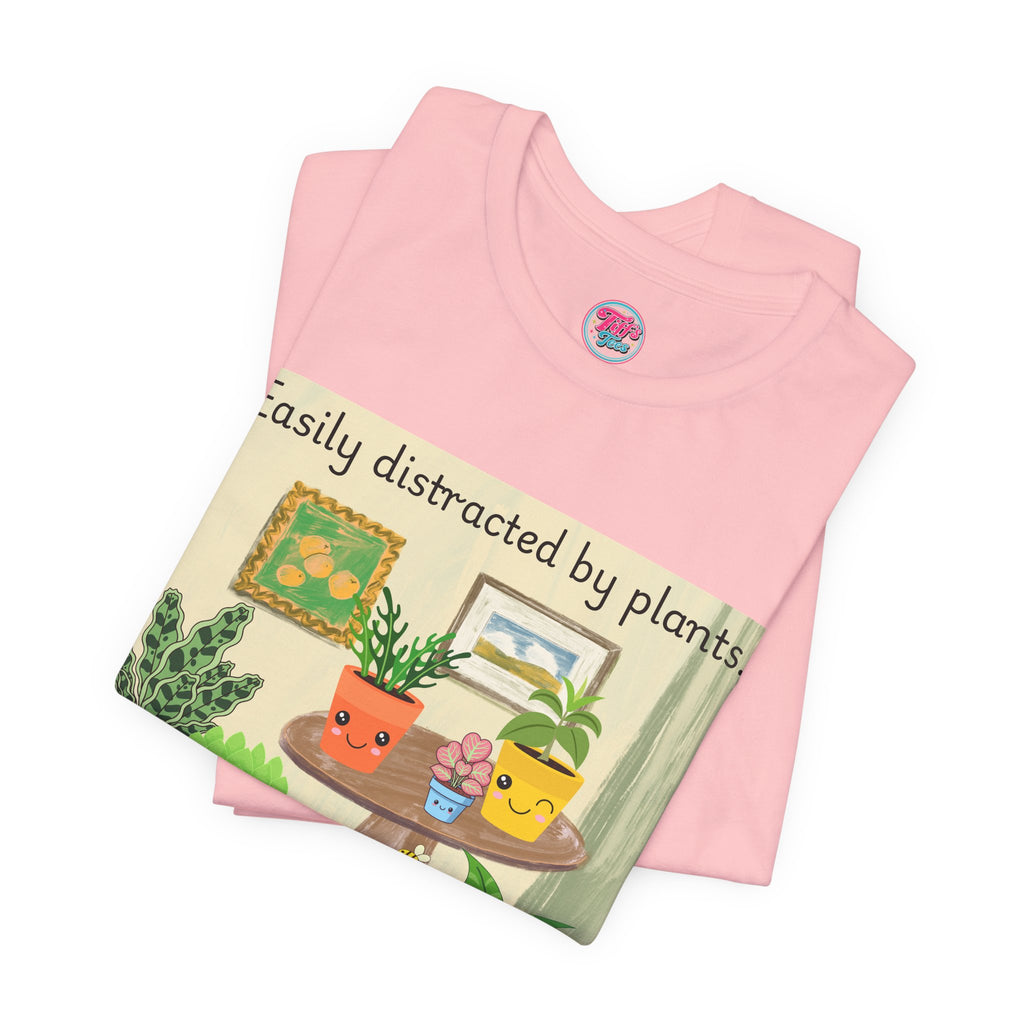 Easily Distracted by Plants T-Shirt — Cute Plant Lover Tee