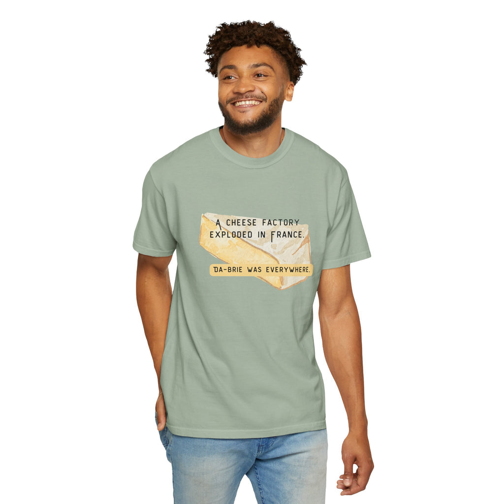 Funny Cheese Pun T-Shirt — "A Cheese Factory Exploded in France, Da-brie Was Everywhere" - Dad Joke Tee