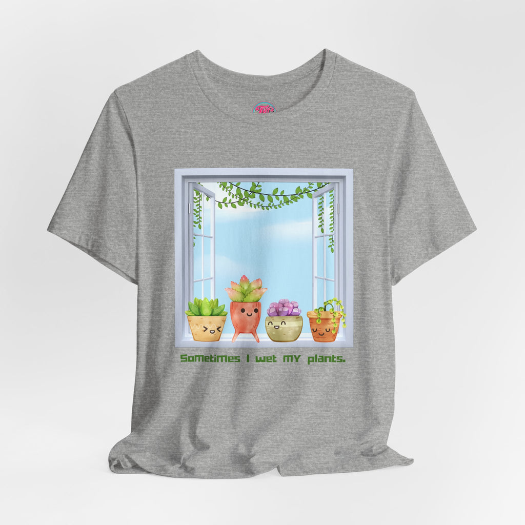 Plant Lover Tee — "Sometimes I Wet My Plants" Cute Succulent Graphic T-Shirt