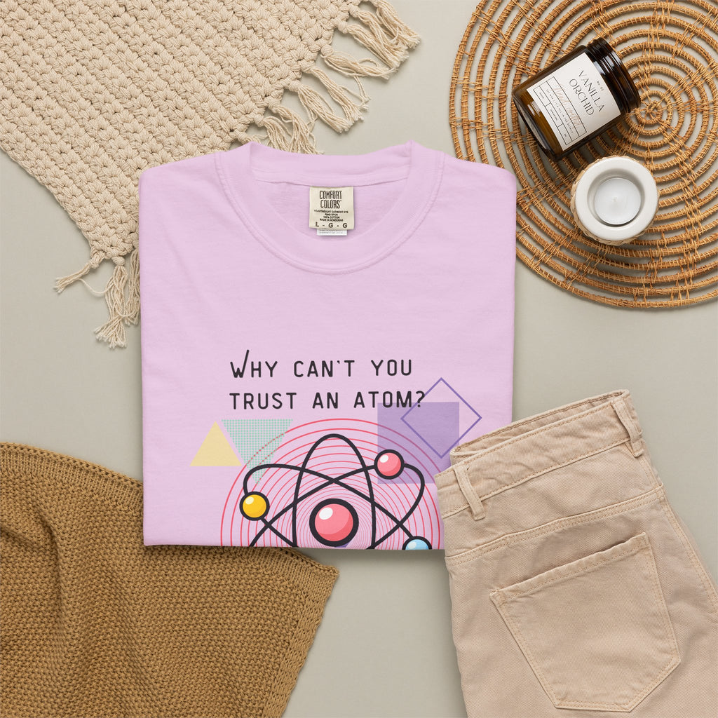 Science Pun T-Shirt — “Why Can’t You Trust an Atom? Because They Make Up Everything” Graphic  Dad Joke Tee
