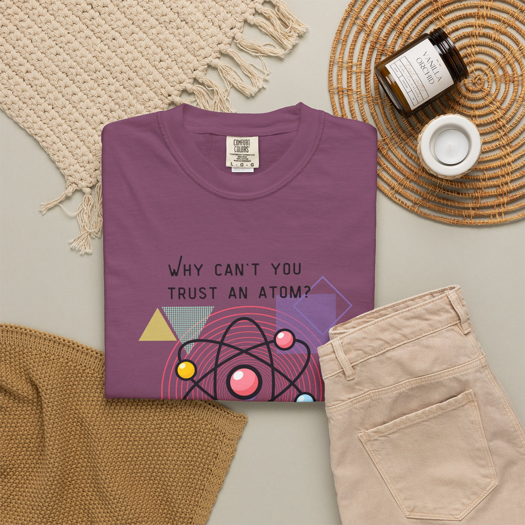 Science Pun T-Shirt — “Why Can’t You Trust an Atom? Because They Make Up Everything” Graphic  Dad Joke Tee