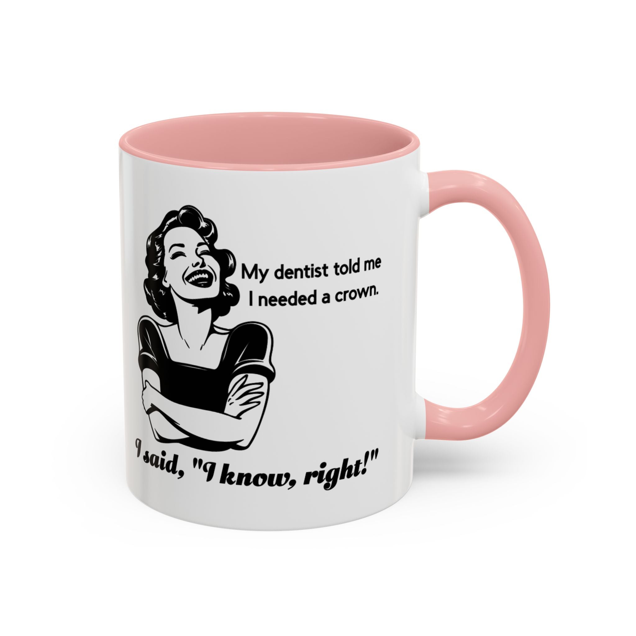 Coffee Mug — "My Dentist Told Me I Needed a Crown" Funny Vintage Retro Dental Humor Mug