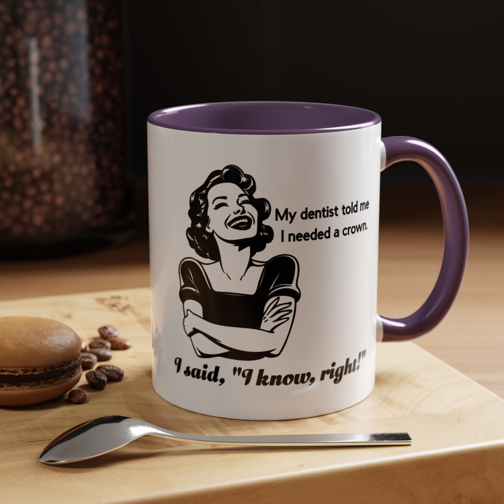 Coffee Mug — "My Dentist Told Me I Needed a Crown" Funny Vintage Retro Dental Humor Mug