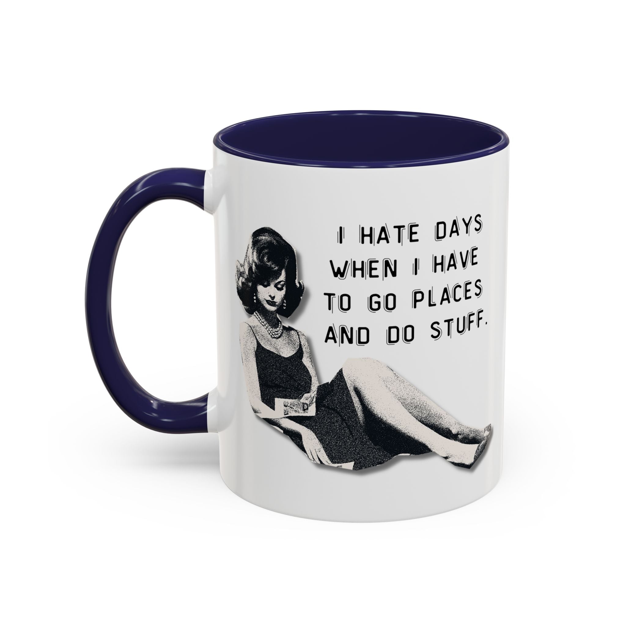 Accent Coffee Mug - "I Hate Days When I Have to Go Places and Do Stuff" Retro Funny Mug