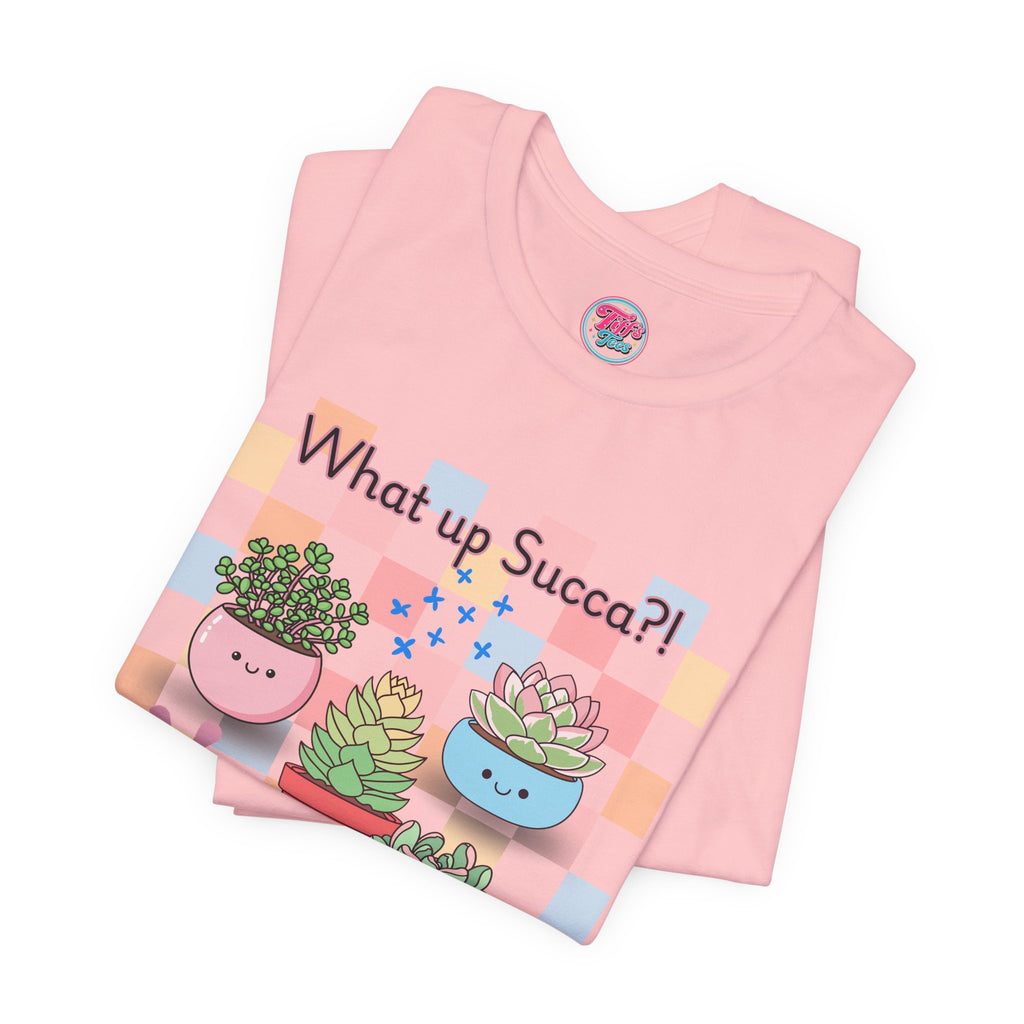 What up SUCCA?! Cute Succulent Graphic Tee — Kawaii Plant Lover Shirt