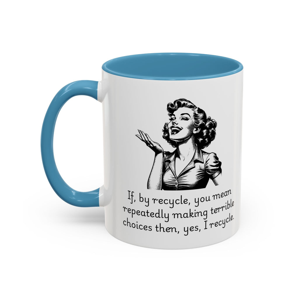 Accent Coffee Mug — Retro Woman "If, by recycle, you mean repeatedly making terrible choices then, yes, I recycle."